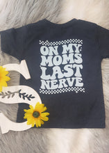 Load image into Gallery viewer, On My Moms Last Nerve

